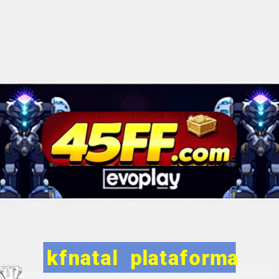 kfnatal plataforma de jogos